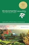 Environmental Stewardship in the Judeo-Christian Tradition: Jewish, Catholic, and Protestant Wisdom on the Environment