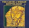 You Can Be a Woman Egyptologist