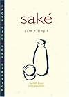 Saké Pure Simple: Facts, Tips, Lore, Libation
