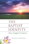 The Baptist Identity: Four Fragile Freedoms