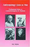 Anthropology Goes to War: Professional Ethics and Counterinsurgency in Thailand