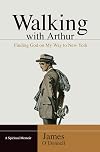 Walking With Arthur: Finding God on My Way to New York