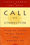 Call to Connection : Bringing Sacred Tribal Values into Modern Life