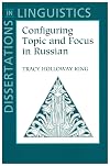Configuring Topic and Focus in Russian (Center for the Study of Language and Information - Lecture Notes)