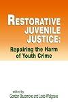 Restorative juvenile justice : repairing the harm of youth crime