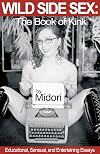 Wild Side Sex: The Book of Kink Educational, Sensual, And Entertaining Essays