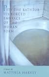 Pity the bathtub its forced embrace of the human form : poems