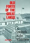 Old Forts of the Great Lakes: Sentinels in the Wilderness