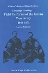 Campaign Clothing: Field Uniforms of the Indian War Army 1866-1871 (Collector's Guide to Military Uniforms)
