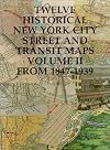 Twelve Historical New York City Street and Transit Maps (Volume II: from 1847-1939)