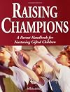 Raising Champions: A Parent Handbook for Nurturing Gifted Children