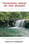 Swimming Holes of the Ozarks: A Guide to 85 Great Places to Cool Off in Arkansas and Missouri