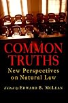 Common Truths: New Perspectives on Natural Law (Goodrich Lecture Series)