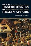 On the Unseriousness of Human Affairs: Teaching, Writing, Playing, Believing, Lecturing, Philosophizing, Singing, Dancing