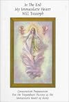 In the End My Immaculate Heart Will Triumph: Consecration Preparation for the Triumphant Victory of the Immaculate Heart of Mary
