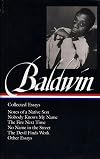 James Baldwin: Collected Essays, Notes of a Native Son, Nobody Knows My Name, The Fire Next Time, No Name in the Street, The Devil Finds Work, Other Essays
