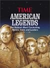 American Legends: Our Nation's Most Fascinating Heroes, Icons and Leaders (from the Time Magazine 100)