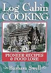 Log Cabin Cooking: Pioneer Recipes and Food Lore
