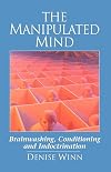 The Manipulated Mind: Brainwashing, Conditioning and Indoctrination