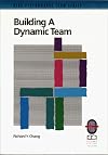 Building a dynamic team : a practical guide to maximizing team performance