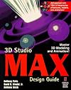 3D Studio MAX Design Guide: Everything You Need to Master 3D Modeling and Animation with 3D Studio MAX