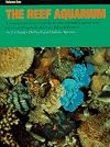 The Reef Aquarium: A Comprehensive Guide to the Identification and Care of Tropical Marine Invertebrates (Volume 1)