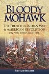 Bloody Mohawk: The French and Indian War & American Revolution on New York's Frontier