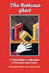 The Bookcase Ghost: A Storyteller's Collection of Wisconsin Ghost Stories (Ohio)