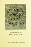 Family Violence and Religion: An Interfaith Resource Guide