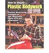 How to Repair Plastic Bodywork: Practical, Money-Saving Techniques for Cars, Motorcycles, Trucks, ATVs, and Snowmobiles (Tech Series)