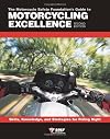 The Motorcycle Safety Foundation's Guide to Motorcycling Excellence: Skills, Knowledge, and Strategies for Riding Right