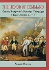 The Honor of Command: General Burgoyne's Saratoga Campaign