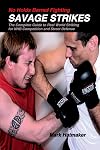 No Holds Barred Fighting: Savage Strikes: The Complete Guide to Real World Striking for NHB Competition and Street Defense (No Holds Barred Fighting series)