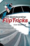 Street Skateboarding: Flip Tricks