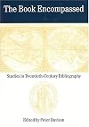 The Book Encompassed: Studies in Twentieth-Century Bibliography