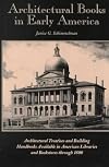 Architectural Books in Early America: Architectural Treaties and Building Handbooks Available in American Libraries and Bookstores Through 1800