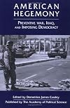 American Hegemony: Preventive War, Iraq, and Imposing Democracy