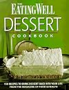 The Eating Well Dessert Cookbook: 150 Recipes to Bring Dessert Back into Your Life