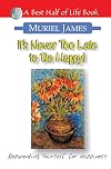Its Never Too Late to Be Happy: The Psychology of Self-Reparenting
