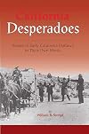 California Desperadoes: Stories of Early Outlaws in Their Own Words
