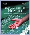 Crystal Wisdom for Health: Discover How to Bring Health and Well-Being into Your Life