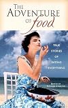 The Adventure of Food: True Stories of Eating Everything