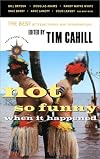 Not So Funny When It Happened: The Best of Travel Humor and Misadventure