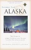 Travelers' Tales Alaska: True Stories (Travelers' Tales Guides)
