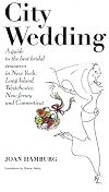 City Wedding: A Guide to the Best Bridal Resources in New York, Long Island, Westchester, New Jersey, and Connecticut