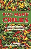 Too Many Chiles!: From Sowing to Savoring : More Than 75 Recipes for Preparing and Preserving Your Pepper Harvest (Cookbooks and Restaurant Guides)