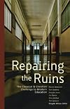 Repairing the Ruins: The Classical and Christian Challenge to Modern Education