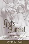 God's Funeral: Psychology: Trading the Sacred for the Secular