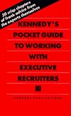Kennedy's Pocket Guide to Working With Executive Recruiters