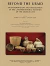 Beyond the Ubaid: Transformation and Integration in the Late Prehistoric Societies of the Middle East